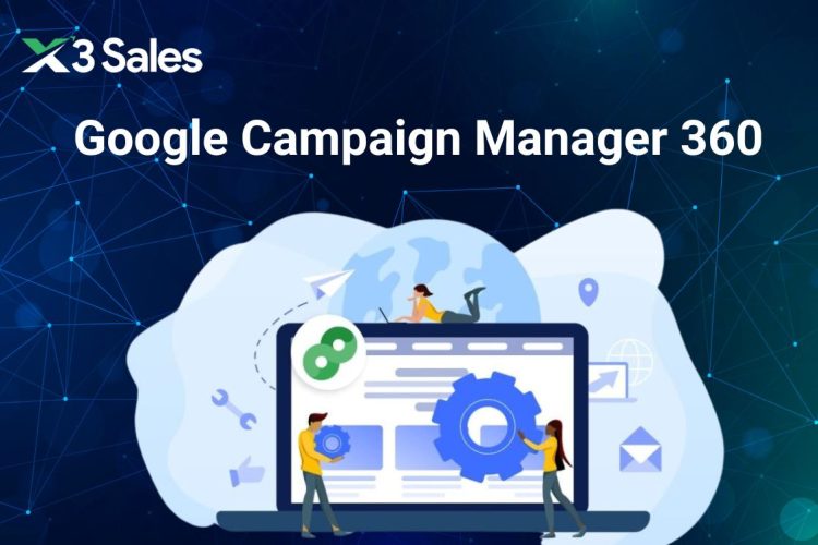 Mọi thứ bạn cần biết về Google Campaign Manager 360