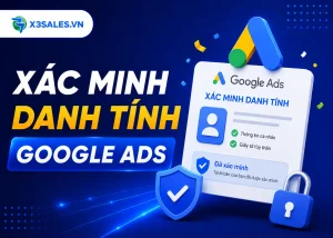 Hướng Dẫn Xác Minh Danh Tính Google Ads Hợp Lệ 100% Không Bị Khóa