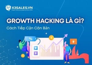 Growth hacking là gì? Cách tiếp cận Growth hacking căn bản