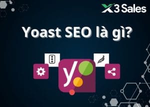 Yoast SEO là gì? Tại sao được gọi là plugin SEO WordPress số 1?