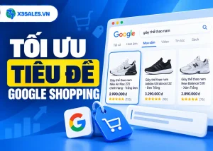 7 cách tối ưu tiêu đề Google Shopping tăng khả năng hiển thị