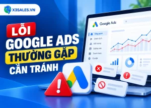 7 Lỗi Google Ads thường gặp cần tránh để không lãng phí ngân sách